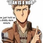 Jean does not like being called a horse | "JEAN IS A HOR-" | image tagged in aot memes,attack on titan,aot,funny,funny memes,anime | made w/ Imgflip meme maker