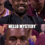 Mr Ye or Mystery | CALL ME MR. 'YE'; HELLO MYSTERY | image tagged in kanye smile then sad,kanye,donda | made w/ Imgflip meme maker