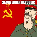Slava loner republic | SLAVA LONER REPUBLIC | image tagged in feels good communism | made w/ Imgflip meme maker