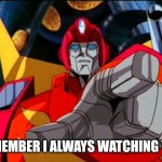 Rodimus Prime Pointing At Galvatron | REMEMBER I ALWAYS WATCHING YOU | image tagged in transformers,rodimus prime,optimus prime | made w/ Imgflip meme maker