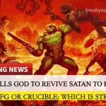 Doom logic | MAN KILLS GOD TO REVIVE SATAN TO KILL SATAN; BFG OR CRUCIBLE: WHICH IS STRONGER? | image tagged in doom slayer too angry breaking news,doomguy,video games | made w/ Imgflip meme maker