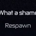 What a shame - Respawn