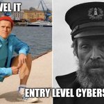 Entry Level doesn't always mean Entry level | ENTRY LEVEL IT; ENTRY LEVEL CYBERSECURITY | image tagged in willem dafoe early vs late | made w/ Imgflip meme maker