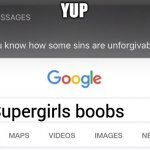 so you know how some sins are unforgiveable | YUP; Supergirls boobs | image tagged in so you know how some sins are unforgiveable | made w/ Imgflip meme maker