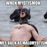 Batman Celebrates | WHEN MYOTISMON; COMES BACK AS MALOMYOTISMON | image tagged in batman celebrates | made w/ Imgflip meme maker