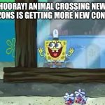 Excited Spongebob | HOORAY! ANIMAL CROSSING NEW HORIZONS IS GETTING MORE NEW CONTENT! | image tagged in excited spongebob | made w/ Imgflip meme maker