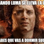 hot hobbit | CUANDO LUMA SE LLEVA LA LUZ; Y SABES QUE VAS A DORMIR SUDAU' | image tagged in hot hobbit | made w/ Imgflip meme maker