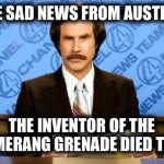 BREAKING NEWS | SOME SAD NEWS FROM AUSTRALIA THE INVENTOR OF THE BOOMERANG GRENADE DIED TODAY | image tagged in breaking news | made w/ Imgflip meme maker