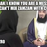 Mufti Menk Aisha meme | HALIMAH, I KNOW YOU ARE A MESSI FAN, BUT YOU CAN'T MIX ZAMZAM WITH COCA COLA; YT - NEZRO | image tagged in mufti menk aisha meme,muslim | made w/ Imgflip meme maker