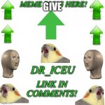 Dr_Iceu Meme Plug Template | GIVE | image tagged in dr_iceu meme plug template | made w/ Imgflip meme maker