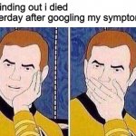 i have yesterday to live | me finding out i died yesterday after googling my symptoms | image tagged in star trek tas | made w/ Imgflip meme maker