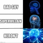 Heron't | BAD GUY SUPERVILLAIN HERON'T | image tagged in galaxy brain 3 brains,big brain,superheroes | made w/ Imgflip meme maker