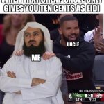 Mufti Menk seriously?! | WHEN THAT CHEAP UNCLE ONLY GIVES YOU TEN CENTS AS EIDI; UNCLE; ME; YT - NEZRO | image tagged in mufti menk seriously,muslim | made w/ Imgflip meme maker