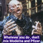 Early for Halloween , more horror fiction | Whatever you do , don't
mix Moderna and Pfizer | image tagged in robocop sludge monster,think for yourself,freedom of choice,reality can be whatever i want,just do it,or not | made w/ Imgflip meme maker