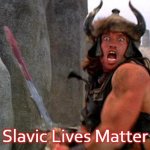 Conan the Barbarian charge | Slavic Lives Matter | image tagged in conan the barbarian charge,slavic | made w/ Imgflip meme maker