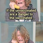 I just want it to make sense | If the unvaccinated are a danger to
 the vaccinated , what purpose do
the masks serve ? | image tagged in mental patient,lunatic,doctors,make up,change my mind,plandemic | made w/ Imgflip meme maker