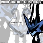 who be fartin in class? | WHEN SOMEONE FARTS I CLASS: | image tagged in breaths uncomfortably | made w/ Imgflip meme maker
