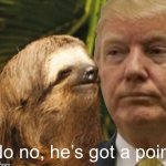 Sloth no no he’s got a point meme