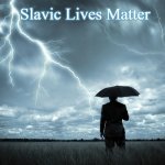 I Am The Storm | Slavic Lives Matter | image tagged in i am the storm,slavic lives matter | made w/ Imgflip meme maker