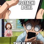 wrong anime | IS ITACHI A GIRL; THIS IS MY HERO ACADEMIA DEKU | image tagged in mha 4 template,itachi | made w/ Imgflip meme maker