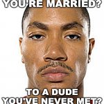 Oh really you're married? meme