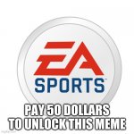 EA Sports | EEEEEEEEEEEEEEEEEEEEEEEEEEEEEEEEEEEEEEEEEEEEEEEEEEEEEEEEEEEEEEEEEEEEEEEEEEEEEEEEEEEEEEEEEEEEEEEEEEEEEEEEEEEEEEEEEEEEEEEEEEEEEEEEEEEEEEEEEEEEEEEEEEEEEEEEEEEEEEEEEEEEEEEEEEEEEEEEEEEEEEEEEEEEEEEEEEEEEEEEEEEEEEEEEEEEEEEEEEEEEEEEEEEEEEEEEEEEEEEEEEEEEEEEEEEEEEEEEEEEEEEEEEEEEEEEEEEEEEEEEEEEEEEEEEEEEEEEEEEEEEEEEEEEEEEEEEEEEEEEEEEEEEEEEEEEEEEEEEEEEEEEEEEEEEEEEEEEEEEEEEEEEEEEEEEEEEEEEEEEEEEEEEEEEEEEEEEEEEEEEEEEEEEEEEEEEEEEEEEEEEEEEEEEEEEEEEEEEEEEEEEEEEEEEEEEEEEEEEEEEEEEEEEEEEEEEEEEEEEEEEEEEEEEEEEEEEEEEEEEEEEEEEEEEEEEEEEEEEEEEEEEEEEEEEEEEEEEEEEEEEEEEEEEEEEEEEEEEEEEEEEEEEEEEEEEEEEEEEEEEEEEEEEEEEEEEEEEEEEEEEEEEEEEEEEEEEEEEEEEEEEEEEEEEEEEEEEEEEEEEEEEEEEEEEEEEEEEEEEEEEEEEEEEEEEEEEEEEEEEEEEEEEEEEEEEEEEEEEEEEEEEEEEEEEEEEEEEEEEEEEEEEEEEEEEEEEEEEEEEEEEEEEEEEEEEEEEEEEEEEEEEEEEEEEEEEEEEEEEEEEEEEEEEEEEEEEEEEEEEEEEEEEEEEEEEEEEEEEEEEEEEEEEEEEEEEEEEEEEEEEEEEEEEEEEEEEEEEEEEEEEEEEEEEEEEEEEEEEEEEEEEEEEEEEEEEEEEEEEEEEEEEEEEEEEEEEEEEEEEEEEEEEEEEEEEEEEEEEEEEEEEEEEEEEEEEEEEEEEEEEEEEEEEEEEEEEEEEEEEEEEEEEEEEEEEEEEEEEEEEEEEEEEEEEEEEEEEEEEEEEEEEEEEEEEEEEEEEEEEEEEEEEEEEEEEEEEEEEEEEEEEEEEEEEEEEEEEEEEEEEEEEEEEEEEEEEEEEEEEEEEEEEEEEEEEEEEEEEEEEEEEEEEEEEEEEEEEEEEEEEEEEEEEEEEEEEEEEEEEEEEEEEEEEEEEEEEEEEEEEEEEEEEEEEEEEEEEEEEEEEEEEEEEEEEEEEEEEEEEEEEEEEEEEEEEEEEEEEEEEEEEEEEEEEEEEEEEEEEEEEEEEEEEEEEEEEEEEEEEEEEEEEEEEEEEEEEEEEEEEEEEEEEEEEEEEEEEEEEEEEEEEEEEEEEEEEEEEEEEEEEEEEEEEEEEEEEEEEEEEEEEEEEEEEEEEEEEEEEEEEEEEEEEEEEEEEEEEEEEEEEEEEEEEEEEEEEEEEEEEEEEEEEEEEEEEEEEEEEEEEEEEEEEEEEEEEEEEEEEEEEEEEEEEEEEEEEEEEEEEEEEEEEEEEEEEEEEEEEEEEEEEEEEEEEEEEEEEEEEEEEEEEEEEEEEEEEEEEEEEEEEEEEEEEEEEEEEEEEEEEEEEEEEEEEEEEEEEEEEEEEEEEEEEEEEEEEEEEEEEEEEEEEEEEEEEEEEEEEEEEEEEEEEEEEEEEEEEEEEEEEEEEEEEEEEEEEEEEEEEEEEEEEEEEEEEEEEEEEEEEEEEEEEEEEEEEEEEEEEEEEEEEEEEEEEEEEEEEEEEEEEEEEEEEEEEEEEEEEEEEEEEEEEEEEEEEEEEEEEEEEEEEEEEEEEEEEEEEEEEEEEEEEEEEEEEEEEEEEEEEEEEEEEEEEEEEEEEEEEEEEEEEEEEEEEEEEEEEEEEEEEEEEEEEEEEEEEEEEEEEEEEEEEEEEEEEEEEEEEEEEEEEEEEEEEEEEEEEEEEEEEEEEEEEEEEEEEEEEEEEEEEEEEEEEEEEEEEEEEEEEEEEEEEEEEEEEEEEEEEEEEEEEEEEEEEEEEEEEEEEEEEEEEEEEEEEEEEEEEEEEEEEEEEEEEEEEEEEEEEEEEEEEEEEEEEEEEEEEEEEEEEEEEEEEEEEEEEEEEEEEEEEEEEEEEEEEEEEEEEEEEEEEEEEEEEEEEEEEEEEEEEEEEEEEEEEEEEEEEEEEEEEEEEEEEEEEEEEEEEEEEEEEEEEEEEEEEEEEEEEEEEEEEEEEEEEEEEEEEEEEEEEEEEEEEEEEEEEEEEEEEEEEEEEEEEEEEEEEEEEEEEEEEEEEEEEEEEEEEEEEEEEEEEEEEEEEEEEEEEEEEEEEEEEEEEEEEEEEEEEEEEEEEEEEEEEEEEEEEEEEEEEEEEEEEEEEEEEEEEEEEEEEEEEEEEEEEEEEEEEEEEEEEEEEEEEEEEEEEEEEEEEEEEEEEEEEEEEEEEEEEEEEEEEEEEEEEEEEEEEEEEEEEEEEEEEEEEEEEEEEEEEEEEEEEEEEEEEEEEEEEEEEEEEEEEEEEEEEEEEEEEEEEEEEEEEEEEEEEEEEEEEEEEEEEEEEEEEEEEEEEEEEEEEEEEEEEEEEEEEEEEEEEEEEEEEEEEEEEEEEEEEEEEEEEEEEEEEEEEEEEEEEEEEEEEEEEEEEEEEEEEEEEEEEEEEEEEEEEEEEEEEEEEEEEEEEEEEEEEEEEEEEEEEEEEEEEEEEEEEEEEEEEEEEEEEEEEEEEEEEEEEEEEEEEEEEEEEEEEEEEEEEEEEEEEEEEEEEEEEEEEEEEEEEEEEEEEEEEEEEEEEEEEEEEEEEEEEEEEEEEEEEEEEEEEEEEEEEEEEEEEEEEEEEEEEEEEEEEEEEEEEEEEEEEEEEEEEEEEEEEEEEEEEEEEEEEEEEEEEEEEEEEEEEEEEEEEEEEEEEEEEEEEEEEEEEEEEEEEEEEEEEEEEEEEEEEEEEEEEEEEEEEEEEEEEEEEEEEEEEEEEEEEEEEEEEEEEEEEEEEEEEEEEEEEEEEEEEEEEEEEEEEEEEEEEEEEEEEEEEEEEEEEEEEEEEEEEEEEEEEEEEEEEEEEEEEEEEEEEEEEEEEEEEEEEEEEEEEEEEEEEEEEEEEEEEEEEEEEEEEEEEEEEEEEEEEEEEEEEEEEEEEEEEEEEEEEEEEEEEEEEEEEEEEEEEEEEEEEEEEEEEEEEEEEEEEEEEEEEEEEEEEEEEEEEEEEEEEEEEEEEEEEEEEEEEEEEEEEEEEEEEEEEEEEEEEEEEEEEEEEEEEEEEEEEEEEEEEEEEEEEEEEEEEEEEEEEEEEEEEEEEEEEEEEEEEEEEEEEEEEEEEEEEEEEEEEEEEEEEEEEEEEEEEEEEEEEEEEEEEEEEEEEEEEEEEEEEEEEEEEEEEEEEEEEEEEEEEEEEEEEEEEEEEEEEEEEEEEEEEEEEEEEEEEEEEEEEEEEEEEEEEEEEEEEEEEEEEEEEEEEEEEEEEEEEEEEEEEEEEEEEEEEEEEEEEEEEEEEEEEEEEEEEEEEEEEEEEEEEEEEEEEEEEEEEEEEEEEEEEEEEEEEEEEEEEEEEEEEEEEEEEEEEEEEEEEEEEEEEEEEEEEEEEEEEEEEEEEEEEEEEEEEEEEEEEEEEEEEEEEEEEEEEEEEEEEEEEEEEEEEEEEEEEEEEEEEEEEEEEEEEEEEEEEEEEEEEEEEEEEEEEEEEEEEEEEEEEEEEEEEEEEEEEEEEEEEEEEEEEEEEEEEEEEEEEEEEE; PAY 50 DOLLARS TO UNLOCK THIS MEME | image tagged in ea sports | made w/ Imgflip meme maker