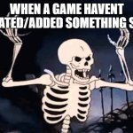 Spooky Skeleton | WHEN A GAME HAVENT CELEBRATED/ADDED SOMETHING SPOOKY: | image tagged in spooky skeleton,video games,memes,funny,gifs,not really a gif | made w/ Imgflip meme maker