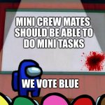 Among us | MINI CREW MATES 
SHOULD BE ABLE TO
DO MINI TASKS; WE VOTE BLUE | image tagged in among us lisa presentation | made w/ Imgflip meme maker