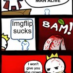 Imgflip suck... | Imgflip sucks; I won't give you the crown | image tagged in dumbest man alive version 2 | made w/ Imgflip meme maker