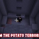 Terroriser I'm the potato terrorist
