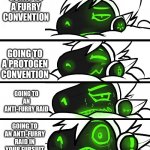 protogen reaction | GOING TO A FURRY CONVENTION; GOING TO A PROTOGEN CONVENTION; GOING TO AN ANTI-FURRY RAID; GOING TO AN ANTI-FURRY RAID IN YOUR FURSUIT | image tagged in protogen reaction | made w/ Imgflip meme maker