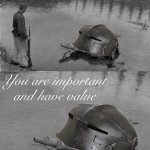 Crusader Panzer of the Lake | You are important and have value | image tagged in crusader panzer of the lake,you are important and have value,panzer of the lake,o panzer of the lake,crusader,helmet | made w/ Imgflip meme maker