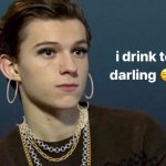 Tom Holland I drink tea, darling meme