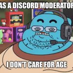 Discord mods be like | AS A DISCORD MODERATOR I DON'T CARE FOR AGE | image tagged in discord moderator,memes,discord | made w/ Imgflip meme maker
