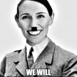 Jacinda Ardern Hitler | WE WILL BE ALL REICH; WE WILL SEGREGATE THE UNVAXED | image tagged in jacinda ardern hitler | made w/ Imgflip meme maker