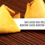 :) | NO GOD NO PEACE. KNOW GOD KNOW PEACE. MEMES BY JAY | image tagged in fortune cookie,god,church | made w/ Imgflip meme maker