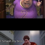 hehe | I play super smash bros; I Smash my bros | image tagged in snotty boy glow up meme | made w/ Imgflip meme maker