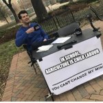 You cant change my mind | IN SCHOOL, AGRICULTURE IS CHILD LABOUR | image tagged in you cant change my mind | made w/ Imgflip meme maker