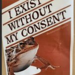 I exist without my consent