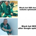 Squid game then and now | Black hat SEO during website optimization; Black hat SEO after Google updates | image tagged in squid game then and now | made w/ Imgflip meme maker