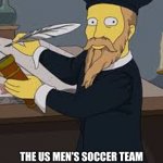 Nostradumbass Predicts... | THE US MEN'S SOCCER TEAM IS A LOCK FOR THE FIFA WORLD CUP | image tagged in nostradumbass predicts,reid moore,funny,fifa,soccer | made w/ Imgflip meme maker
