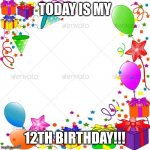 October 22 2021.... | TODAY IS MY 12TH BIRTHDAY!!! | image tagged in happy birthday | made w/ Imgflip meme maker