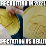 Recruiting in 2021: Expectation vs Reality | RECRUITING IN 2021; EXPECTATION VS REALITY | image tagged in recruiter expectation vs reality | made w/ Imgflip meme maker