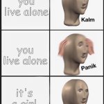 Panik, Calm, Panik, Calm, PAAANNNNIKKKKK | you wake up with someone standing over you; you live alone; you live alone; it's a girl; they have glowing eyes | image tagged in panik calm panik calm paaannnnikkkkk | made w/ Imgflip meme maker