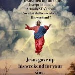 Jesus gave up his weekend