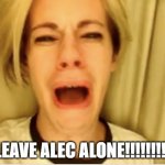 Leave Britney Alone | LEAVE ALEC ALONE!!!!!!!!! | image tagged in leave britney alone | made w/ Imgflip meme maker