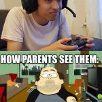 Why am I right | HOW KIDS SEE THEMSELVES AS GAMERS:; HOW PARENTS SEE THEM: | image tagged in pc gamer | made w/ Imgflip meme maker