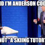 Does Biden have Phantom Ski Pole Syndrome? | I SAID I'M ANDERSON COOPER; NOT "A SKIING TUTOR" | image tagged in joe biden phantom ski pole syndrome,joe biden,anderson cooper,skiing | made w/ Imgflip meme maker