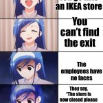 Hi can you show me where the- OH SHI- | You go into an IKEA store You can’t find the exit The employees have no faces They say, “The store is now closed please leave.” And start ch | image tagged in happiness to despair,scp meme,memes,anime,oh shit,barney will eat all of your delectable biscuits | made w/ Imgflip meme maker