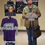 true tho | ME IN FEBRUARY 2020; COVID
PANDEMIC | image tagged in sheldon's virtual presence | made w/ Imgflip meme maker
